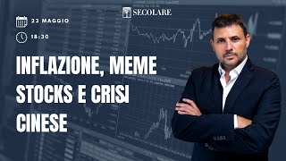 NUOVO WEBINAR Inflazione Meme Stocks e Crisi cinese [upl. by Dorren]