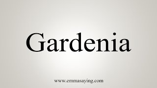 How To Say Gardenia [upl. by Maxma494]