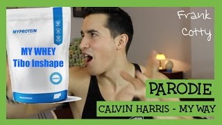 Tibo Inshape  Ma whey parodie Calvin Harris  My way Frank Cotty [upl. by Dragon]