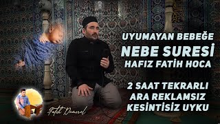 Uyumayan Bebeğe Nebe Suresi Hafız Fatih Hoca 2 Saat Huzur [upl. by Rochella347]