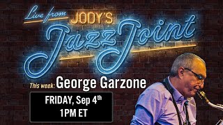 Live from Jodys Jazz Joint Feat GEORGE GARZONE [upl. by Shirley731]