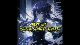 NEXT UP SUPER SLOWED REVERB [upl. by Nomzaj]