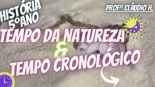 Tempo da Natureza e Tempo Cronológico  História 5º ANO [upl. by Schargel]