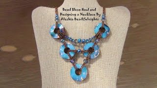 Bead Show Haul and Designing a Necklace [upl. by Dyson]