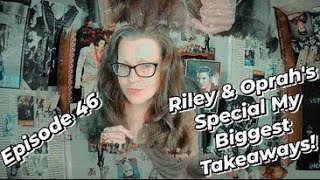 Riley amp Oprah’s TV Special My Biggest Takeaways Episode 46 [upl. by Sopher483]