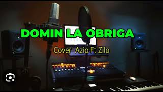 DOMIN LA OBRIGA CoverAzio Ft Zilo [upl. by Bertle]