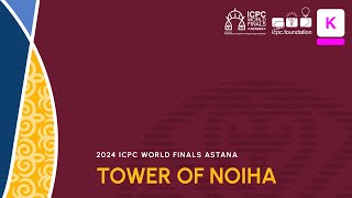 ICPC WF Astana Solution Video Problem K  Tower of noiHa [upl. by Elirpa]