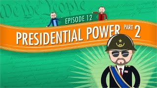 Presidential Powers 2 Crash Course Government and Politics 12 [upl. by Bartlett737]