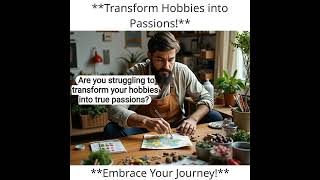 Transform Your Hobbies into LifeLong Passions [upl. by Ysor537]