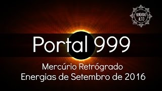 Energias de Setembro de 2016 Portal 999 e Mercúrio Retrógrado  Vibrando Alto [upl. by Nairadas613]