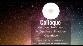 COLLOQUE DE QUANTIQUE EDITION quot Médecine Holistique Intégrative et Physique Quantique quot [upl. by Esylla]