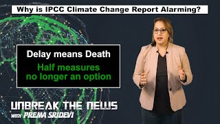 Why is IPCC Climate Change Report Alarming  Unbreak the News with Prema Sridevi  Ep 36 [upl. by Htomit]