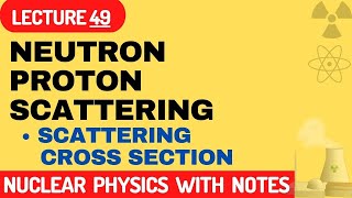 What is neutron proton scattering in nuclear physics  neutron proton scattering cross section [upl. by Niasuh]