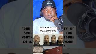 4 GHANAIANS GUILTY OF SMUGGLING £45 MILLION WORTH OF CANNABIS HIDDEN IN SACKS OF GARI POWDER [upl. by Melcher]