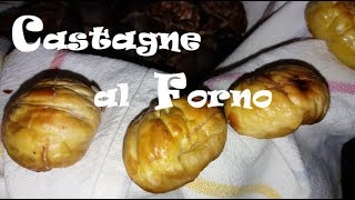 CASTAGNE  MARRONI AL FORNO  FACILISSIME DA SBUCCIARE [upl. by Rukna576]