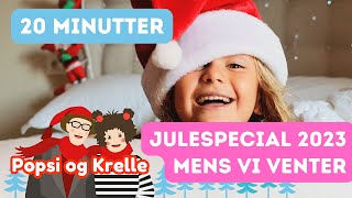 JULESPECIAL 2023 med POPSI OG KRELLE  Mens vi venter på juleaften  masser af børnemusik og sjov [upl. by Elik]