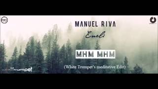 Manuel Riva amp Eneli  Mhm Mhm White Trumpets meditative Edit [upl. by Tihw]