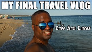 Cabo San Lucas  My Final Travel Vlog [upl. by Teirrah]