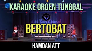 BERTOBAT  HAMDAN ATT  KARAOKE ORGEN TUNGGAL [upl. by Nodyarb]