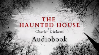 The Haunted House by Charles Dickens  Full Audiobook  Ghost Stories [upl. by Marylinda801]