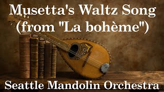 Musettas Waltz Song from quotLa bohèmequot  Seattle Mandolin Orchestra [upl. by Edak]