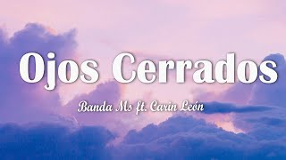 Banda Ms  Ojos Cerrados ft Carin León LetraLyrics [upl. by Trilby]