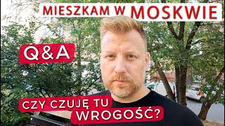 QampA Dlaczego mieszkam w MOSKWIE Czy czuję od ludzi ciekawość a może niechęć [upl. by Renraw357]