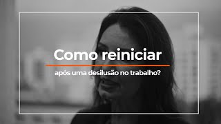 Como Reiniciar Após Uma Desilusão no Trabalho [upl. by Sutsugua]