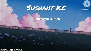 Sushant KC  risaune  baye lyrics🎶 [upl. by Analram]