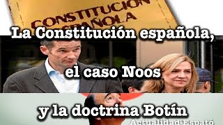 La constitución española el caso Noos y la Doctrina Botín  Actualidad Espató [upl. by Etnwahs893]