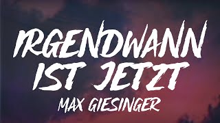 Max Giesinger  Irgendwann ist jetzt Lyrics [upl. by Ettari25]