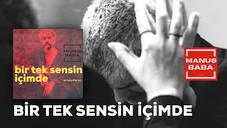 Bir Tek Sensin İçimde  Manuş Baba [upl. by Lorelei]