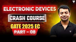 Electronic Devices 🔥 Part 08  Crash Course  GATE 2025 EC  Shishir Das [upl. by Gemperle579]