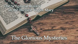 The Glorious Mysteries – Scriptural Rosary of the Blessed Virgin Mary [upl. by Rasecoiluj]