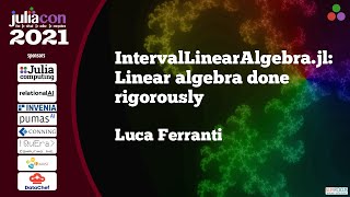 IntervalLinearAlgebrajl Linear algebra done rigorously  Luca Ferranti  JuliaCon2021 [upl. by Zara]