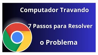 O Navegador Google Chrome está Lento ou Travando no seu computador Faça Isso [upl. by Ynohtnad]