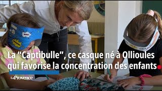 La “Captibulle” ce casque né à Ollioules qui favorise la concentration des enfants [upl. by Peers]