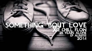 Something Bout Love ᴴᴰ  XQ Chill Flow Official Audio 2014 [upl. by Elohc606]