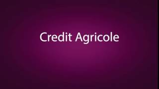 How to pronounce Credit Agricole [upl. by Akinat684]