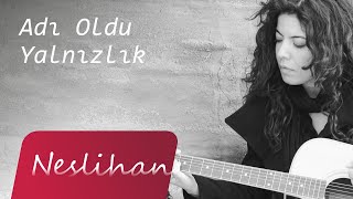 Neslihan  Adı Oldu Yalnızlık [upl. by Tomi]