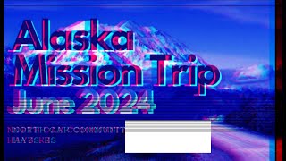 Alaska Missions Trip 2024 [upl. by Drofniw]