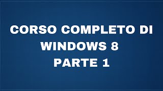 Corso completo di Windows 8  Parte 1  Interfaccia e impatto iniziale [upl. by Shawnee]