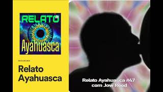 Relato Ayahuasca 47 com Jow Rood [upl. by Joseph668]