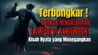 TERBONGKAR Rahasia Mengalahkan Lampor di Desa Ambengan ceritahoror kisahnyata [upl. by Anytsirk]