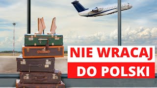 Nie Wracaj Do Polski z Emigracji Nie Podejmuj Decyzji Pochopnie [upl. by Nyrret]