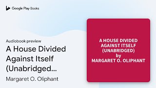 A House Divided Against Itself Unabridged… by Margaret O Oliphant · Audiobook preview [upl. by Bernice]