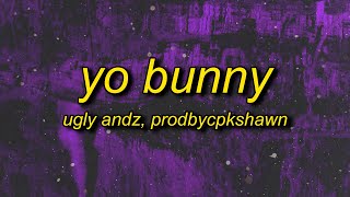 Ugly Andz x Prodbycpkshawn  Yo Bunny Pop Like This Pt2 Remix Lyrics [upl. by Nobe848]