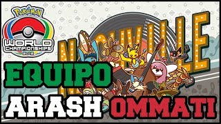 EQUIPO DE ARASH OMMATI  MUNDIAL POKÉMON 2018 [upl. by Ybrik]