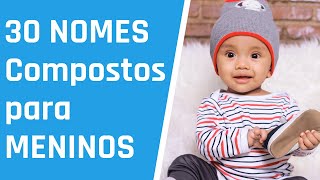 30 Lindos NOMES COMPOSTOS para MENINOS [upl. by Aivatco575]