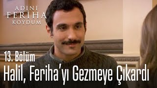 Halil Ferihayı gezmeye çıkardı  Adını Feriha Koydum 13 Bölüm [upl. by Brennan]